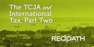 TCJA and International Tax, Part Two - Redpath and Company